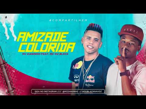 MC DANINHO FEAT, MC DU BLACK - AMIZADE COLORIDA ( MÚSICA NOVA )