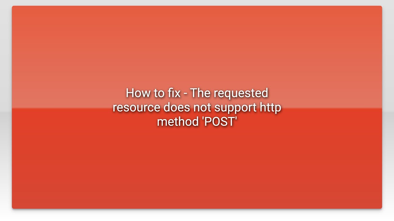 How to fix - The requested resource does not support http method 'POST'