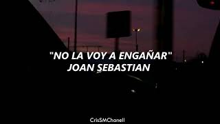 "No la voy a engañar" -- Joan Sebastian. ( CON LETRA )