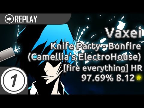 Vaxei | Knife Party - Bonfire (Camellia's ElectroHouse) [fire everything] +HR 97.69% 2x miss 8.12*