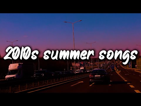 2010s summer songs mix ~nostalgia vibes playlist