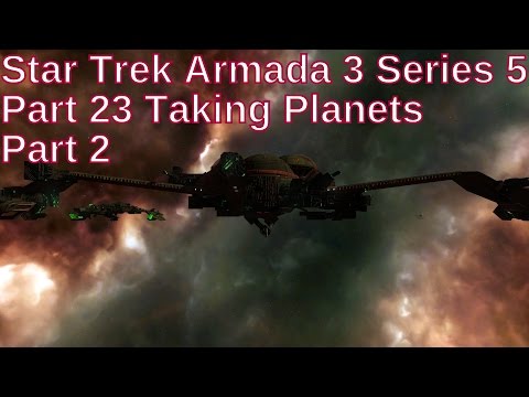 Star Trek Armada 3 Series 5 Part 23 - Taking Planets Part 2