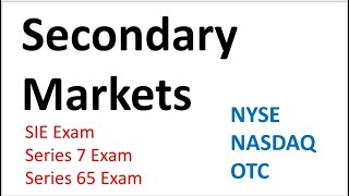 Series 7 Exam Prep - Secondary Markets.  NYSE & NASDAQ Market Centers.  SIE Exam and Series 65 too.