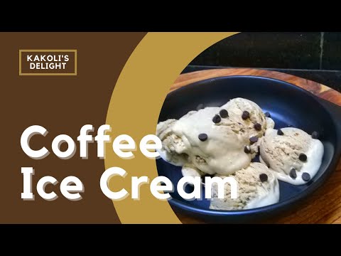 Coffee Ice Cream | Kakoli's Delight
