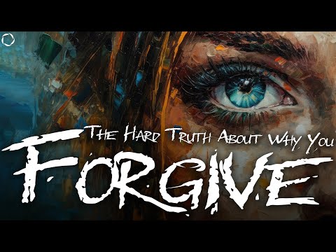 The Hard Truth About Why You Should Forgive | 99 Reasons to Forgive
