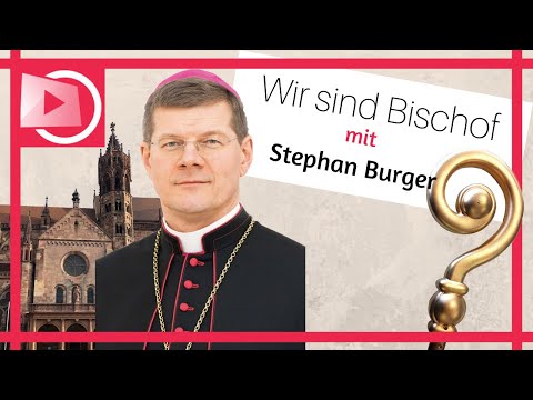 Wir sind Bischof mit Erzbischof Stephan Burger