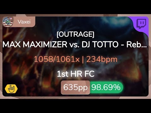 [8⭐Live] Vaxei | MAX MAXIMIZER vs. DJ TOTTO - Rebellio [OUTRAGE] +HR 98.69% {#2 635pp FC} - osu!