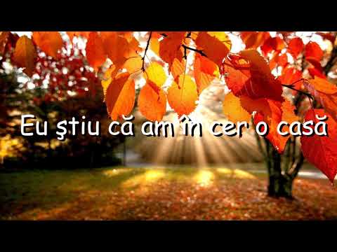 Eu știu că am în cer o casă - video
