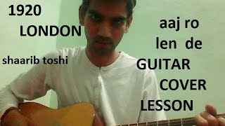 Aaj Ro Len De GUITAR COVER LESSON FULL CHORDS | 1920 LONDON | | Shaarib Toshi | | Sharman Joshi |
