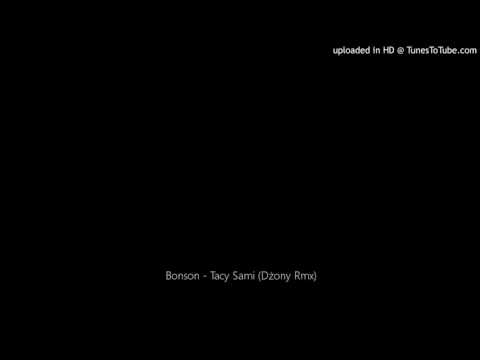 Bonson - Tacy Sami (Dżony Rmx)