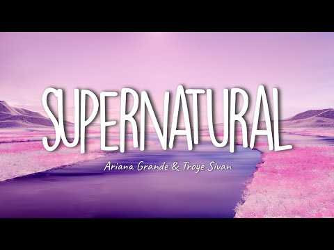 Ariana Grande - supernatural (ft. Troye Sivan) (Lyrics)
