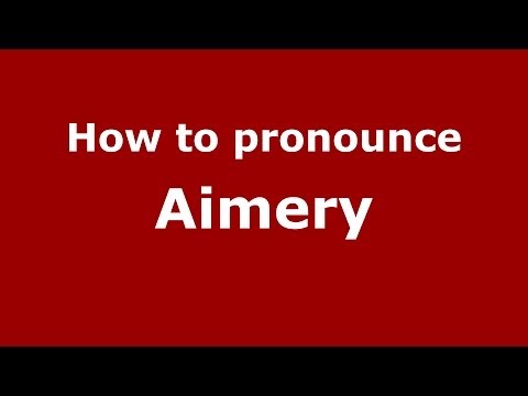 How to pronounce Aimery (French) - PronounceNames.com