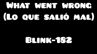 Blink-182 - What went wrong (Letra/Lyrics)