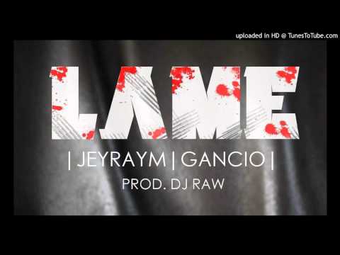 GANCIO Feat. JEYRAYM - LAME [Prod. DJ RAW] (Audio Only)