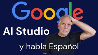 Es este el fin de mis videos tutoriales en YouTube? Google AI Studio habla Español