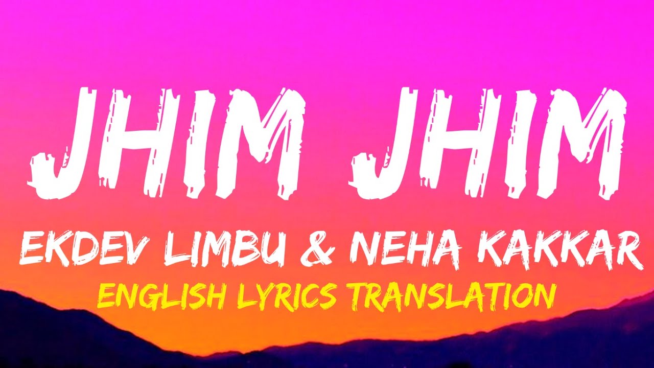 JHIM JHIM - English Lyrics Translation | Neha Kakkar & Ekdev Limbu | Ritvik Sahore & Priya P Varrier