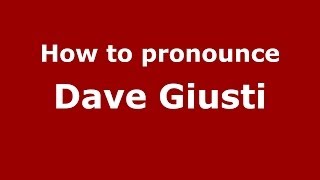 How to pronounce Dave Giusti