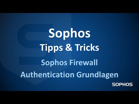 Sophos Tipps & Tricks - Sophos Firewall Authentication Grundlagen