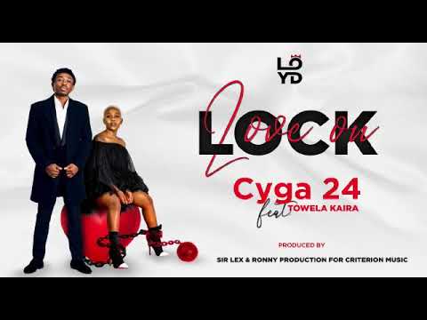 Love On Lock (Lyrics) Cyga 24 ft. Towela Kaira