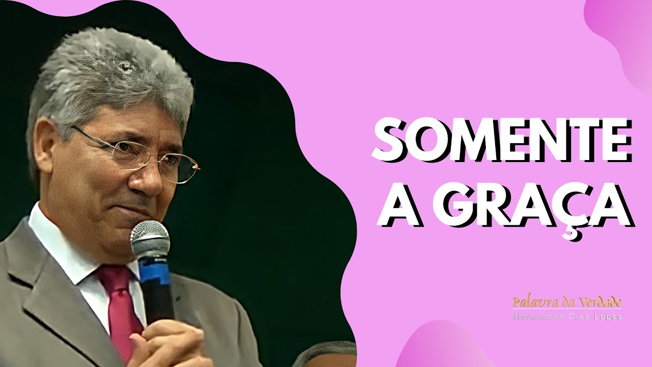 SOMENTE A GRAÇA - Hernandes Dias Lopes