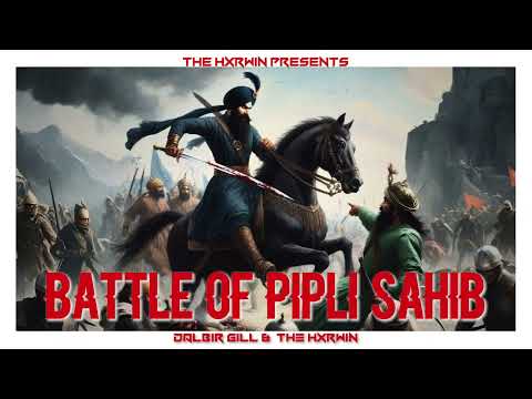BATTLE OF PIPLI SAHIB (BADLA SINGHAN DA ) - DALBIR GILL & THE HXRWIN