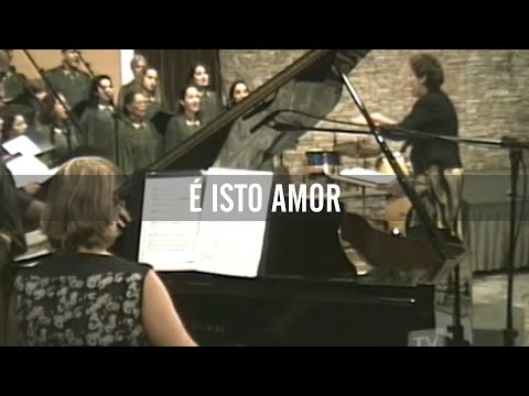 “É ISTO AMOR” (Coro Principal)