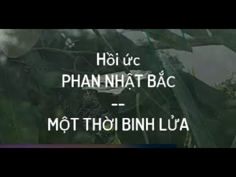 05 END Hồi ức Phan Nhật Bắc - Một thời binh lửa