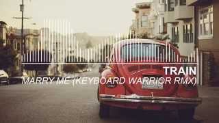 Train - Marry Me (Keyboard Warrior Remix)