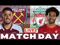 WEST HAM V LIVERPOOL | MATCHDAY LIVE | PREMIER LEAGUE