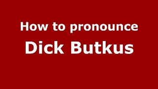 How to pronounce Dick Butkus