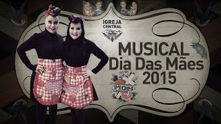 Musical Dia das Mães 2015 - Igreja Central SP