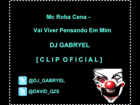 Mc Roba Cena - Vai Viver Pensando Em Mim ' DJ GABRYEL