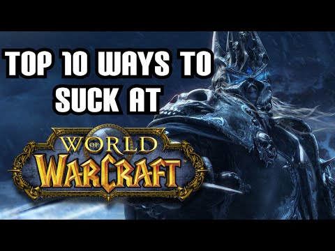 The Top 10 Ways to Suck at World of Warcraft