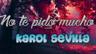 No te pido mucho - Letra || Karol Sevilla ||