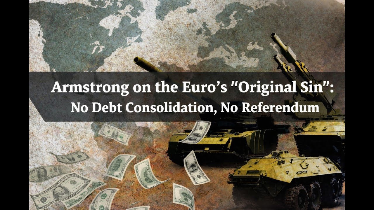 Armstrong on the Euro’s “Original Sin”: No Debt Consolidation, No Referendum