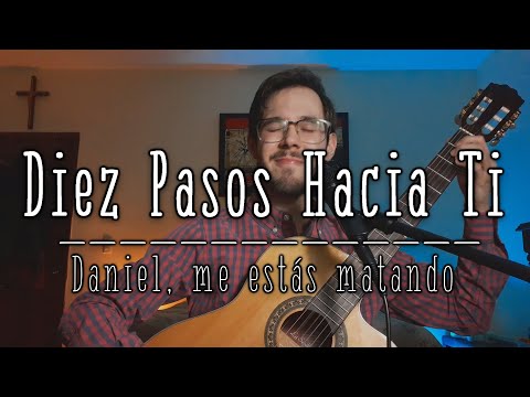 Diez pasos hacia ti - Daniel, me estás matando Cover por Antonio Dlrm