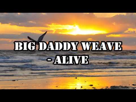 Big Daddy Weave - Alive Lyrics