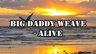 Big Daddy Weave - Alive Lyrics