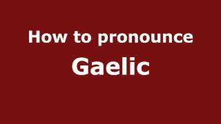 How to pronounce Gaelic