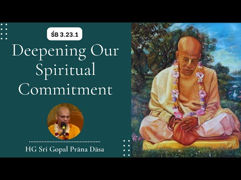 Deepening Our Spiritual Commitment | SB 3.23.1 | HG Sri Gopal Pran Dāsa | ISV BYS | Sep 18 2023