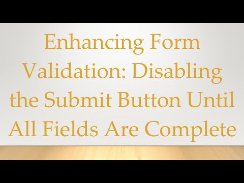 Enhancing Form Validation: Disabling the Submit Button Until All Fields Are Complete