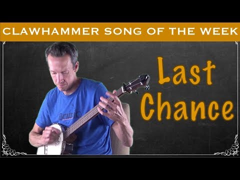 Clawhammmer Banjo - Tune (and Tab) of the Week: "Last Chance"