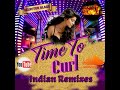 Time To Curl--Indian Remixes ( Selector Blaze Guyana)