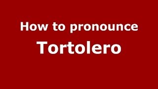 How to pronounce Tortolero