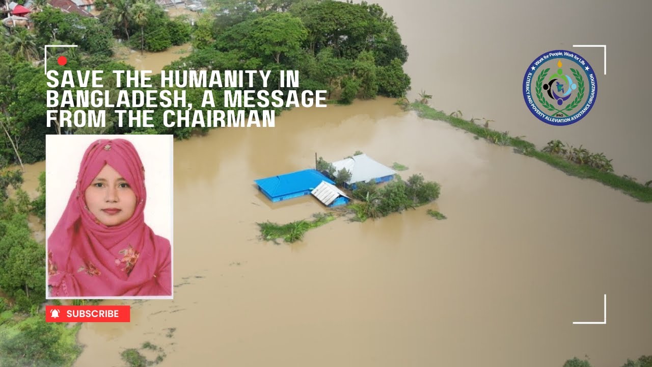 Save the humanity in Bangladesh, A message from the Chairman #BangladeshFlood2024  #IPAO