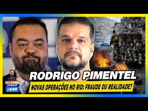 RODRIGO PIMENTEL - NOVAS OPERAÇÕES no RIO: FRAUDE ou REALIDADE?  | Fala Glauber Podcast