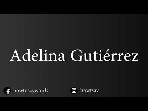 How To Pronounce Adelina Gutierrez