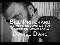 Bill Pritchard - Je rêve encore de toi (Soirée en hommage à Daniel Darc)