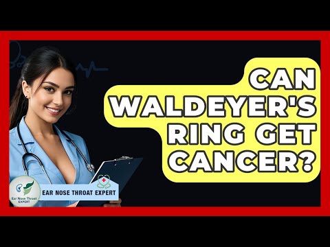 Can Waldeyer's Ring Get Cancer? - Ear Nose Throat Expert