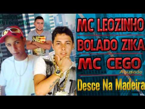 MC LEOZINHO CEGO ABUSADO E BOLADO ZIKA   DESCE NA MADEIRA   DJ GALEGO DO BREGA 2014